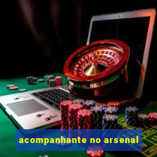 acompanhante no arsenal